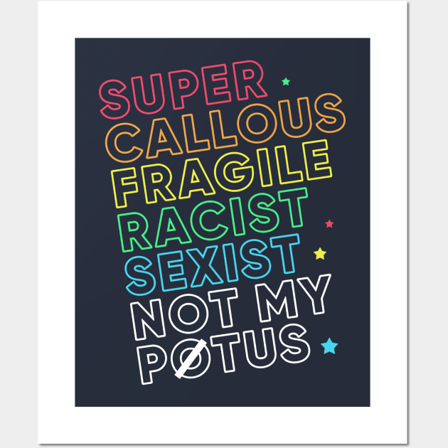 Super Callous Fragile Racist Sexist Not My POTUS Rainbow Wall Art by Boots